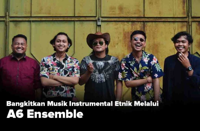 Bangkitkan Musik Instrumental Etnik Melalui A6 Ensemble